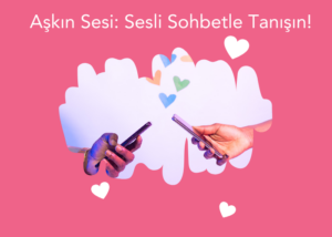 Aşkın Sesi Sesli Sohbet